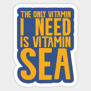 The Only Vitamin I Need Is Vitamin Sea | Sea Pun Sticker
